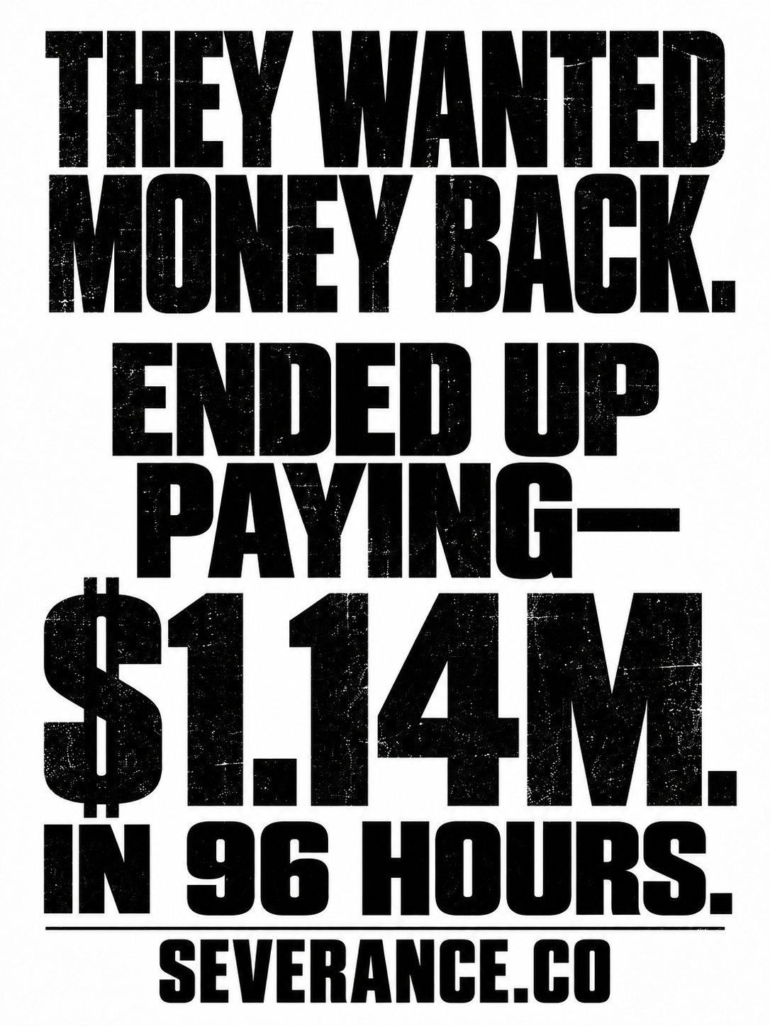 They wanted money back. Ended up paying $1.14M in 96 hours. SEVERANCE.co.